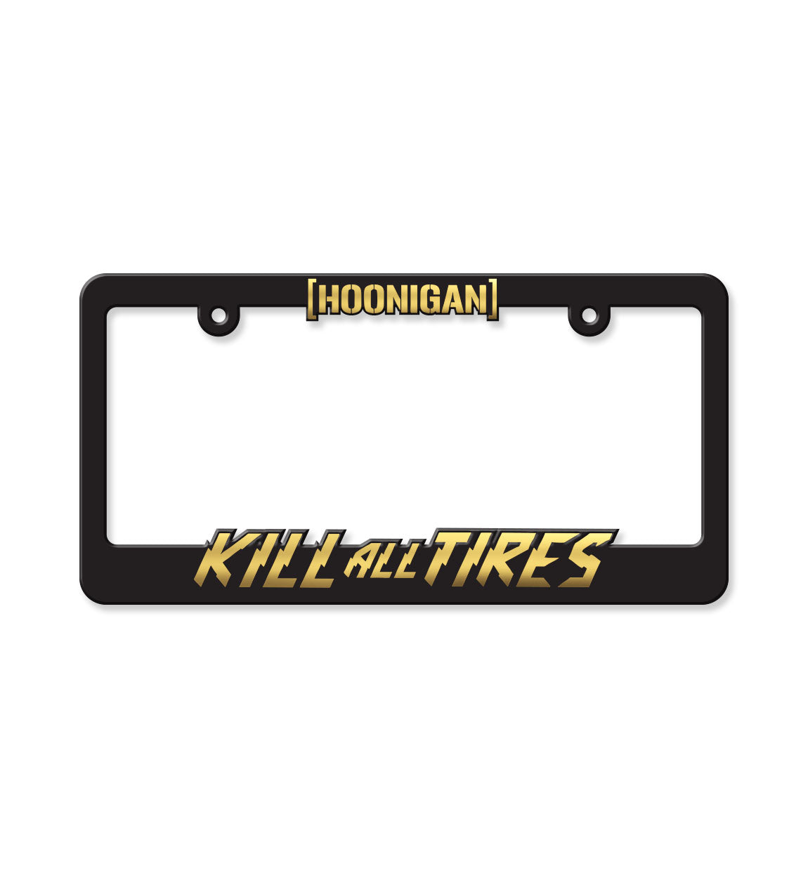 Hoonigan KILL ALL TIRES GOLD License Plate Frame